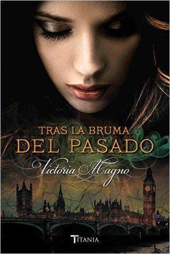 Tras la bruma del pasado | Autor: Victoria Magno Tras la bruma del pasado | Autor: Victoria Magno