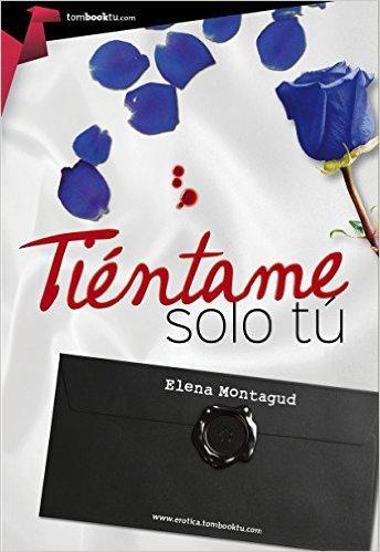 Tiéntame sólo tú | Autor: Elena Montagud Tiéntame sólo tú | Autor: Elena Montagud