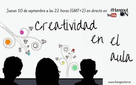 Creatividad en el aula. Jueves 10 de septiembre a las 22 horas en directo (GMT+2) en #HangoutON Creatividad en el aula. Jueves 10 de septiembre a las 22 horas en directo (GMT+2) en #HangoutON