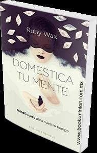 Domestica tu mente. Mindfulness para nuestro tiempo de Ruby Wax