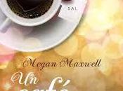 Megan Maxwell: Café