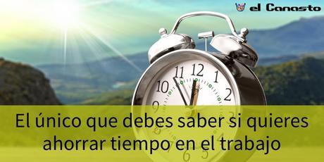 El único que debes saber si quieres ahorrar tiempo en el trabajo El único que debes saber si quieres ahorrar tiempo en el trabajo