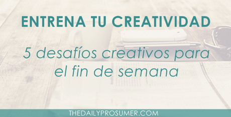 5 desafíos creativos para el fin de semana como-ser-mas-creativo