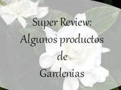 Super review: algunos productos Gardenias.