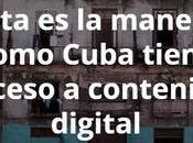 Esta manera como Cuba tiene acceso contenido digital necesidad internet