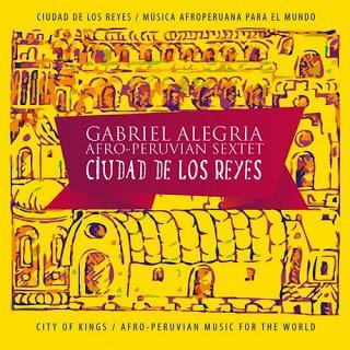 Gabriel Alegria Afro-Peruvian Sextet - Ciudad De Los Reyes