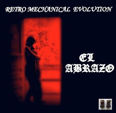 RETRO MECHANICAL EVOLUTION: EL ABRAZO E.P.