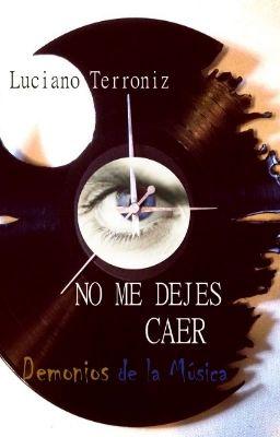 Reseña n° 16: No me dejes caer y No me dejes ir (Saga Demonios de la Música #1 y #2) by Luciano Terroniz