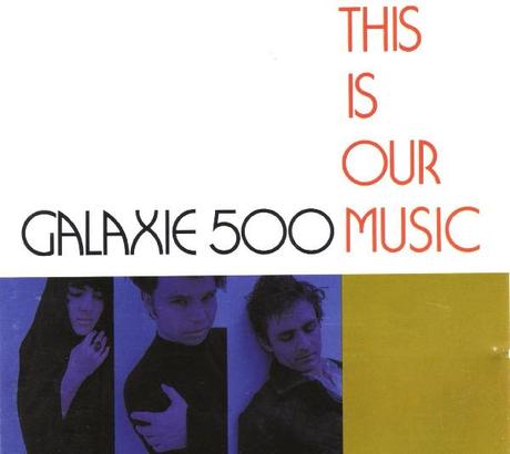 Galaxie 500 – This Is Our Music