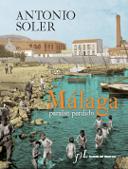 Málaga, paraíso perdido. Antonio Soler.