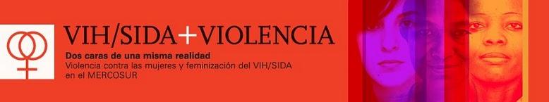 DOS CARAS DE UNA MISMA REALIDAD: Violencia hacia las mujeres y feminización del VIH/sida en el MERCOSUR.