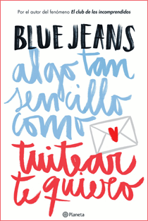 ~♥ Reseña #215 = Algo tan sencillo como tuitear te quiero ~ Blue Jeans