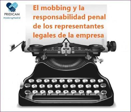 El mobbing y la responsabilidad penal de los representantes legales de la empresa El mobbing y la responsabilidad penal de los representantes legales de la empresa