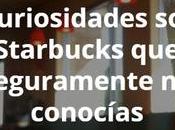 curiosidades sobre Starbucks seguramente conocías