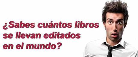 ¿Cuántos libros se han editado en el mundo?