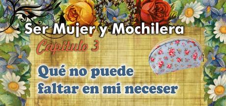 SER MUJER Y MOCHILERA | Capítulo 3: Qué no puede faltar en mi neceser