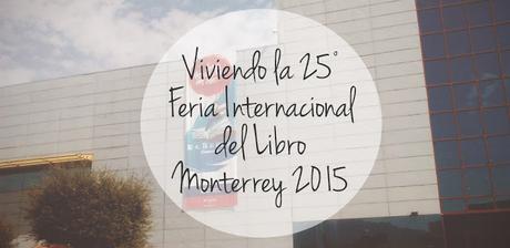 Viviendo la 25° Feria Internacional del Libro Monterrey 2015
