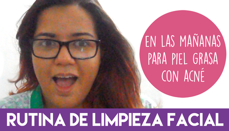 Mi rutina de limpieza facial diaria