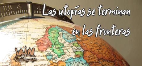 Las utopías se terminan en las fronteras