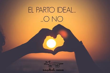 El parto ideal…o no El parto ideal o no