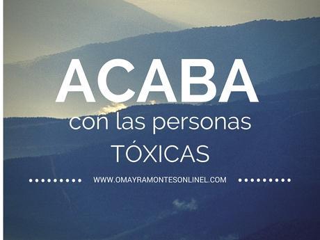 Acaba con las personas tóxicas