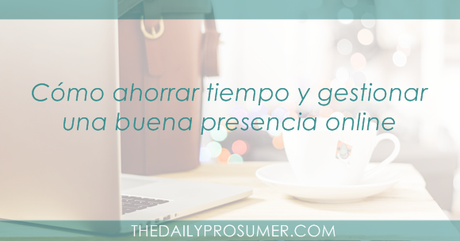 Cómo ahorrar tiempo y gestionar una buena presencia online ahorrar-tiempo-en-redes-sociales
