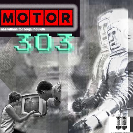 MOTOR 303 - OSZILATION FOR OREJA INQUIETA  (2014)