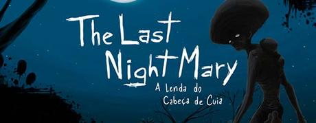 The Last NightMary A Lenda do Cabeça de Cuia