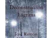 (#reseña) Deconstrucción lágrima, Jose Ramón Villaverde