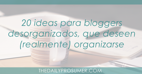 ideas-para-bloggers-desorganizados