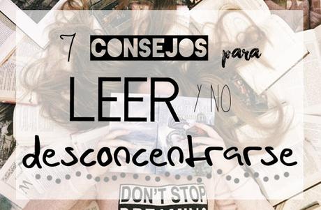 7 Consejos para leer y no desconcentrarse