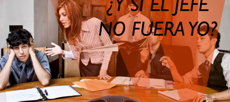 ¿Y si el jefe no fuera yo?