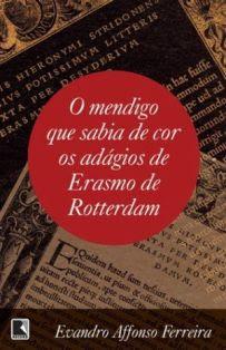 El mendigo que sabía de memoria los adagios de Erasmo de Rotterdam - Evandro Affonso Ferreira