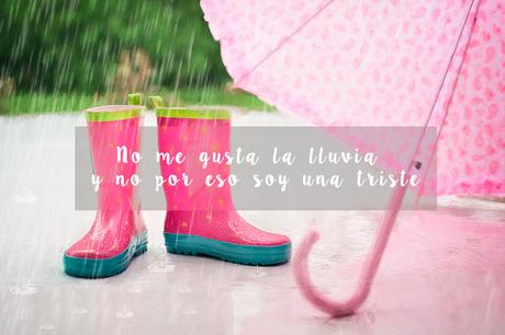 No me gusta la lluvia, y no por eso soy una triste