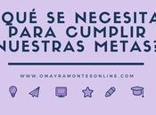 ¿Qué necesita para cumplir nuestras metas?