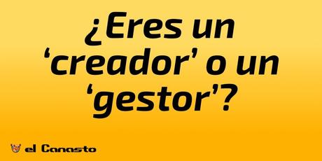 ¿Eres un ‘creador’ o un ‘gestor’?