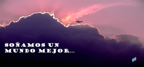 Soñamos un mundo mejor...