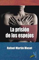 La prisión de los espejos - Rafael Martín Masot