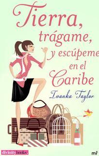 TIERRA, TRÁGAME, Y ESCÚPEME EN EL CARIBE - IVANKA TAYLOR