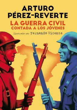 La Guerra Civil contada a los jóvenes de Arturo Pérez-Reverte