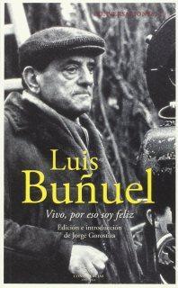 Luis Buñuel: “Vivo, por eso soy feliz”.