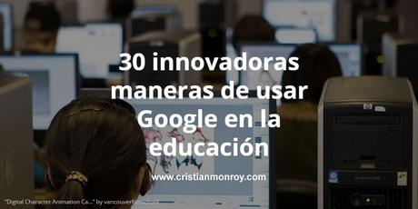30 innovadoras maneras de usar Google en la educación