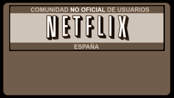 FORO DE LA COMUNIDAD NO OFICIAL DE USUARIOS NETFLIX ESPAÑA