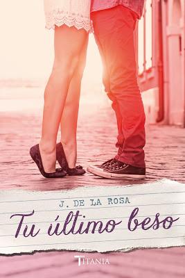 Reseña | Tu último beso, J. de la Rosa