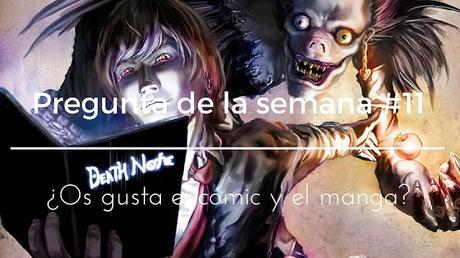 Pregunta de la semana #11: ¿Os gusta el mundo del cómic y manga? Pregunta de la semana #11: ¿Os gusta el mundo del cómic y manga?