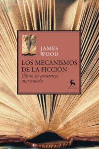 Los mecanismos de la ficción, de James Wood