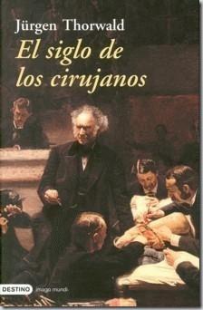 El siglo de los cirujanos. Jürgen Thorwald