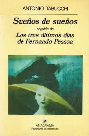 ANTONIO TABUCCHI, SUEÑOS DE SUEÑOS SEGUIDO DE LOS TRES ÚLTIMOS DÍAS DE FERNANDO PESSOA: LA FACULTAD DE SER OTRO DENTRO DE LA LITERATURA