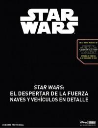 Star Wars: el Despertar de la Fuerza. Naves y otros vehículos al detalle