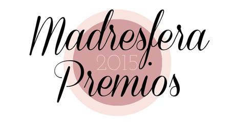 He sido nominada a los premios Madresfera 2015, ¿me ayudas a ganar?